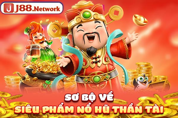 Sơ bộ về siêu phẩm nổ hũ Thần Tài