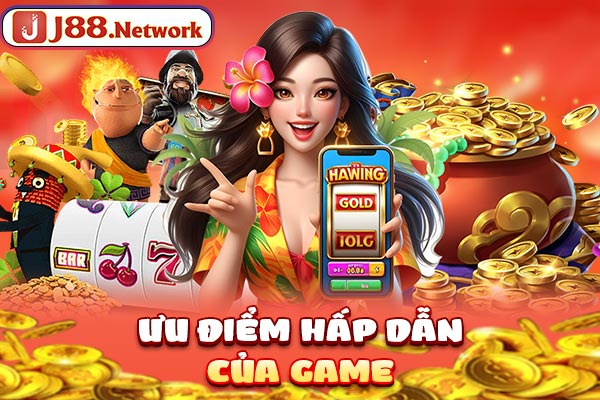 Ưu điểm hấp dẫn của game